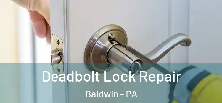  Deadbolt Lock Repair Baldwin - PA