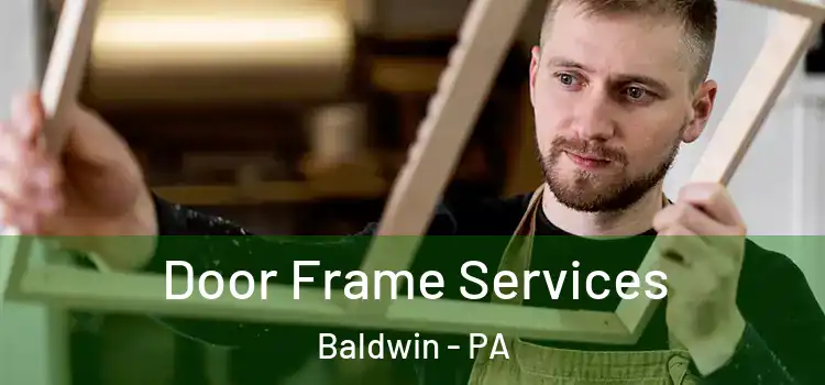  Door Frame Services Baldwin - PA