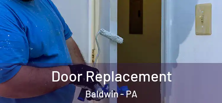  Door Replacement Baldwin - PA