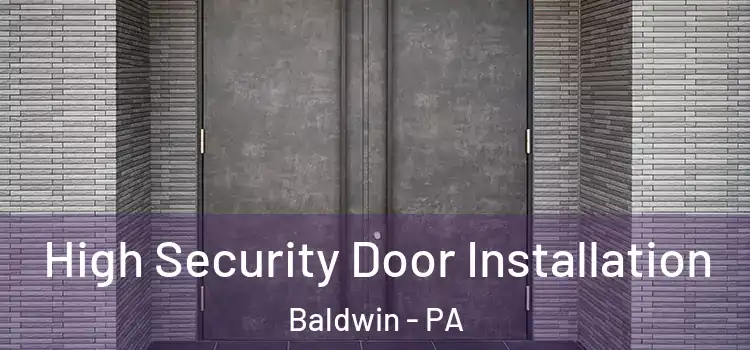  High Security Door Installation Baldwin - PA